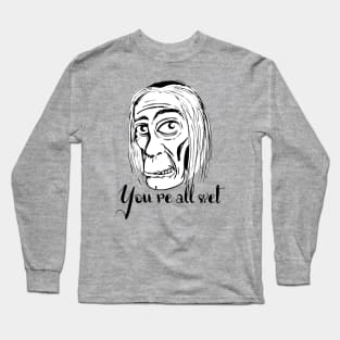 You're all wet Long Sleeve T-Shirt